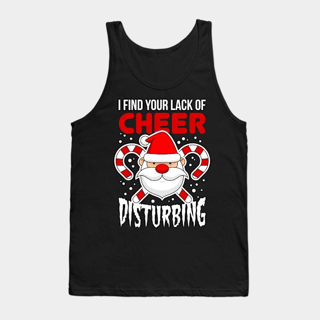 I Find Your Lack Of Cheer Disturbing Tank Top by teevisionshop